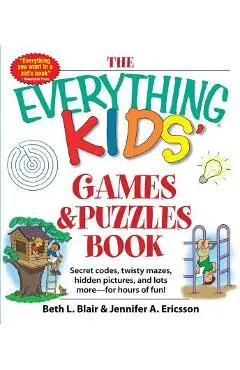 The Everything Kids' Games & Puzzles Book: Secret Codes, Twisty Mazes, Hidden Pictures, and Lots More - For Hours of Fun! - Beth L. Blair