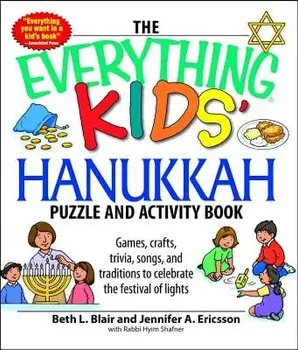The Everything Kids' Hanukkah Puzzle & Activity Book: Games, Crafts, Trivia, Songs, and Traditions to Celebrate the Festival of Lights!/Beth L. Blair