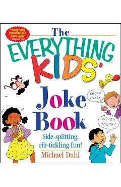 The Everything Kids' Joke Book: Side-Splitting, Rib-Tickling Fun - Michael Dahl