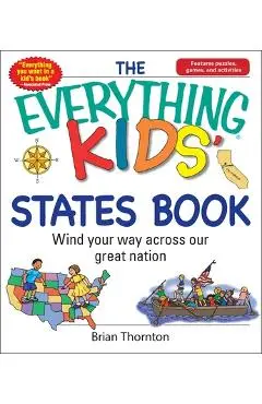 The Everything Kids' States Book: Wind Your Way Across Our Great Nation - Brian Thornton