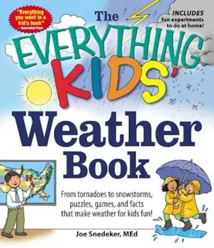 The Everything Kids' Weather Book: From Tornadoes to Snowstorms, Puzzles, Games, and Facts That Make Weather for Kids Fun!, Paperback/Joseph Snedeker