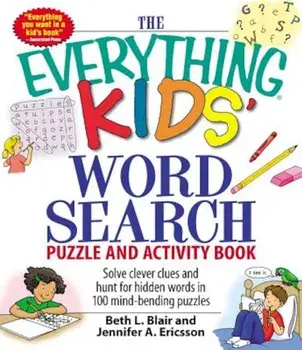 The Everything Kids' Word Search Puzzle and Activity Book: Solve Clever Clues and Hunt for Hidden Words in 100 Mind-Bending Puzzles, Paperback/Beth L. Blair