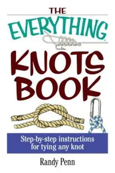 The Everything Knots Book: Step-By-Step Instructions for Tying Any Knot, Paperback/Randy Penn