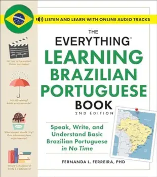 The Everything Learning Brazilian Portuguese Book, 2nd Edition. Speak, Write, and Understand Basic Brazilian Portuguese in No Time, Paperback/Fernanda, PhD Ferreira