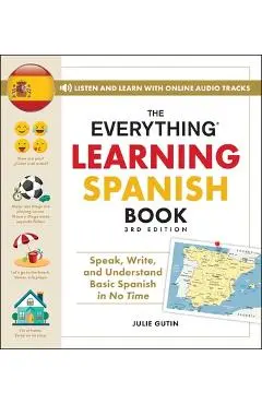 The Everything Learning Spanish Book, 3rd Edition: Speak, Write, and Understand Basic Spanish in No Time - Julie Gutin