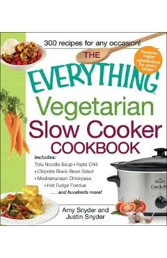 The Everything Vegetarian Slow Cooker Cookbook: Includes Tofu Noodle Soup, Fajita Chili, Chipotle Black Bean Salad, Mediterranean Chickpeas, Hot Fudge - Amy Snyder