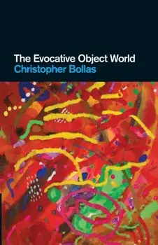 The Evocative Object World, Paperback/Christopher Bollas