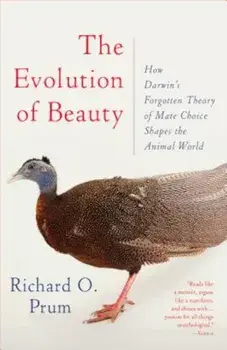 The Evolution of Beauty: How Darwin's Forgotten Theory of Mate Choice Shapes the Animal World - And Us, Paperback/Richard O. Prum