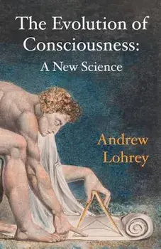 The Evolution of Consciousness: A New Science, Paperback/Andrew Lohrey