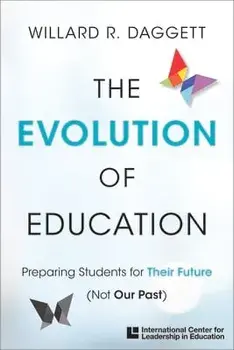 The Evolution of Education: Preparing Students for Their Future, Not Our Past, Paperback/Willard R. Daggett