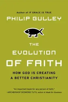 The Evolution of Faith: How God Is Pb: How God Is Creating a Better Christianity, Paperback/Philip Gulley