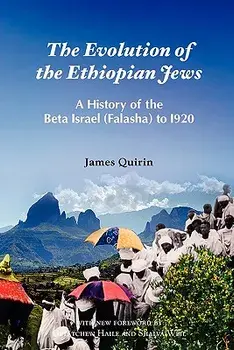 The Evolution of the Ethiopian Jews: A History of the Beta Israel (Falasha) to I920, Paperback/James Quirin