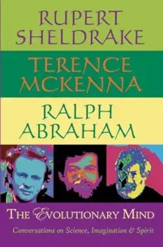 The Evolutionary Mind: Conversations on Science, Imagination & Spirit, Paperback/Rupert Sheldrake