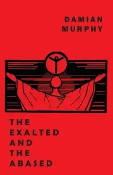 The Exalted and the Abased, Paperback/Damian Murphy