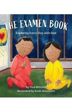 The Examen Book: Exploring Every Day with God - Paul Mitchell