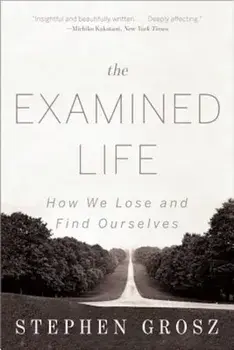 The Examined Life: How We Lose and Find Ourselves, Paperback/Stephen Grosz