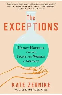 The Exceptions: Nancy Hopkins, Mit, and the Fight for Women in Science - Kate Zernike