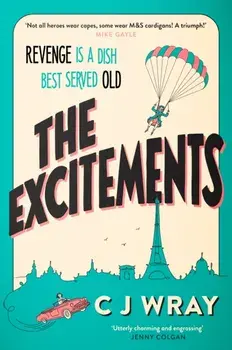 The Excitements. Two sprightly ninety-year-olds seek revenge in this feelgood mystery for fans of Richard Osman, Hardback/CJ Wray