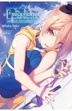The Executioner and Her Way of Life, Vol. 1: Thus, She Is Reborn - Mato Sato