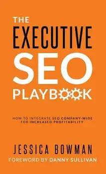The Executive SEO Playbook: How to Integrate SEO Company-Wide for Increased Profitability, Hardcover/Jessica Bowman