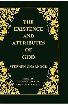 The Existence and Attributes of God, Volume 7 of 50 Greatest Christian Classics, 2 Volumes in 1 - Stephen Charnock