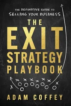 The Exit-Strategy Playbook: The Definitive Guide to Selling Your Business, Hardcover/Adam Coffey