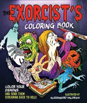 The Exorcist's Coloring Book. Color Your Demons and Send Them Screaming Back to Hell!, Paperback/Alessandro Valdrighi