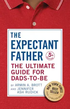 The Expectant Father: The Ultimate Guide for Dads-To-Be, Paperback/Armin A. Brott