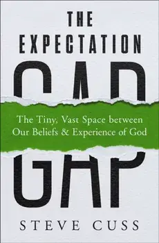 The Expectation Gap. The Tiny, Vast Space between Our Beliefs and Experience of God, Paperback/Steve Cuss