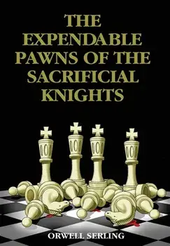 The Expendable Pawns of the Sacrificial Knights, Hardcover/Orwell Serling
