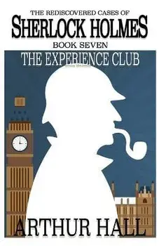 The Experience Club: The Rediscovered Cases of Sherlock Holmes Book 7, Paperback/Arthur Hall