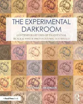 The Experimental Darkroom. Contemporary Uses of Traditional Black & White Photographic Materials, Paperback/***