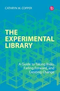 The Experimental Library. A Guide to Taking Risks, Failing Forward, and Creating Change, Paperback/Cathryn M. Copper