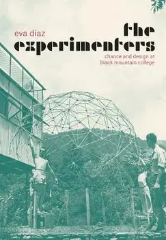 The Experimenters: Chance and Design at Black Mountain College, Hardcover/Eva Diaz