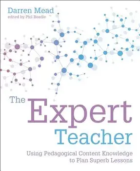 The Expert Teacher: Using Pedagogical Content Knowledge to Plan Superb Lessons, Paperback/Darren Mead