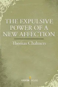 The Expulsive Power of a New Affection, Paperback/Thomas Chalmers