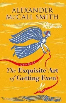 The Exquisite Art of Getting Even, Hardback/Alexander McCall Smith