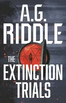 The Extinction Trials, Paperback/A.G. Riddle