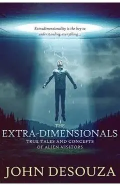 The Extra-Dimensionals: True Tales and Concepts of Alien Visitors - Goldie Serrano