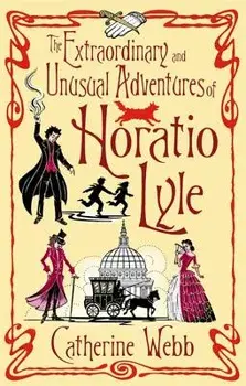 The Extraordinary and Unusual Adventures of Horatio Lyle/Catherine Webb