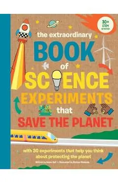 The Extraordinary Book of Science Experiments to Save the Planet - Helen Bell