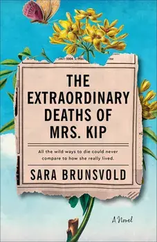 The Extraordinary Deaths of Mrs. Kip, Paperback/Sara Brunsvold