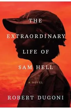 The Extraordinary Life of Sam Hell - Robert Dugoni