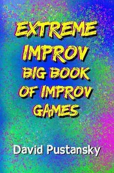 The Extreme Improv Big Book of Improv Games, Paperback/David Pustansky