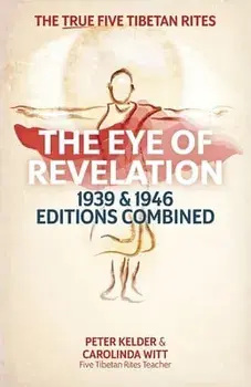 The Eye of Revelation 1939 & 1946 Editions Combined: The True Five Tibetan Rites, Paperback/Peter Kelder