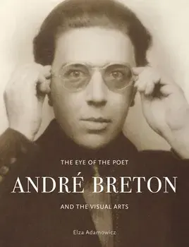 The Eye of the Poet. Andre Breton and the Visual Arts, Hardback/Elza Adamowicz