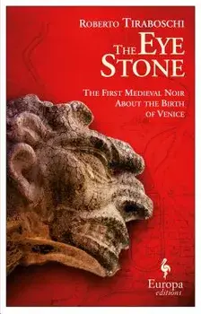 The Eye Stone: The First Medieval Noir about the Birth of Venice/Roberto Tiraboschi