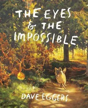 The Eyes and the Impossible, Hardcover/Dave Eggers
