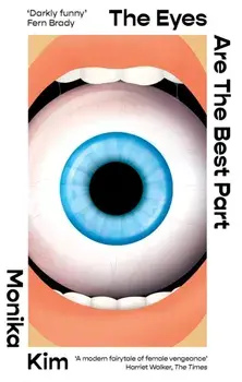 The Eyes Are The Best Part. The Sunday Times bestselling 'good for her' novel, Hardback/Monika Kim