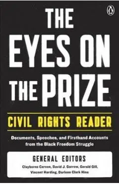 The Eyes on the Prize Civil Rights Reader: Documents, Speeches, and Firsthand Accounts from the Black Freedom Struggle - Clayborne Carson